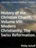 History of the Christian Church, Volume VIII: Modern Christianity. The Swiss Reformation. - eBook