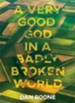 A Very Good God in a Badly Broken World