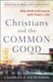 Christians and the Common Good: How Faith Intersects with Public Life - eBook