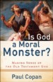 Is God a Moral Monster?: Making Sense of the Old Testament God - eBook