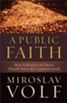 Public Faith, A: How Followers of Christ Should Serve the Common Good - eBook