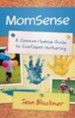 MomSense: A Common-Sense Guide to Confident Mothering - eBook