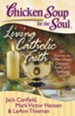 Chicken Soup for the Soul: Living Catholic Faith: 101 Stories to Offer Hope, Deepen Faith, and Spread Love - eBook