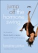 Jump Off the Hormone Swing: Fly Through the Physical, Mental, and Spiritual Symptoms of PMS and Peri-Menopause - eBook