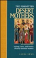 The Forgotten Desert Mothers: sayings, lives, and stories of early Christian women