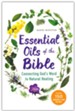 Essential Oils of the Bible: Connecting God's Word to Natural Healing