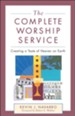 Complete Worship Service, The: Creating a Taste of Heaven on Earth - eBook