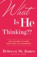 What Is He Thinking??: What Guys Want Us to Know About Dating, Love, and Marriage - eBook