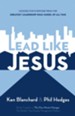 Lead Like Jesus: Lessons from the Greatest Leadership Role Model of All Time - eBook