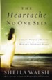 The Heartache No One Sees: Real Healing for a Woman's Wounded Heart - eBook