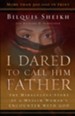 I Dared to Call Him Father: The Miraculous Story of a Muslim Woman's Encounter with God / Special edition - eBook