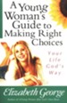 Young Woman's Guide to Making Right Choices, A: Your Life God's Way - eBook