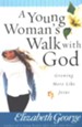 Young Woman's Walk with God, A: Growing More Like Jesus - eBook