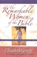 Remarkable Women of the Bible, The: And Their Message for Your Life Today - eBook