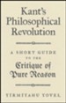 Kant's Philosophical Revolution: A Short Guide to the   Critique of Pure Reason