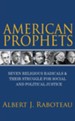 American Prophets: Seven Religious Radicals and Their  Struggle for Social and Political Justice