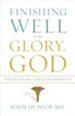 Finishing Well to the Glory of God: Strategies from a Christian Physician - eBook