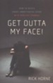 Get Outta My Face!: How to Reach Angry, Unmotivated Teens with Biblical Counsel - eBook