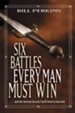 Six Battles Every Man Must Win: . . . and the Ancient Secrets You'll Need to Succeed - eBook