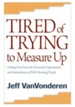 Tired of Trying to Measure Up: Getting Free from the Demands, Expectations, and Intimidation of Well-Meaning People - eBook