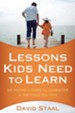 Lessons Kids Need to Learn: Six Truths to Shape the Character of the Child You Love - eBook