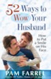 52 Ways to Wow Your Husband: How to Put a Smile on His Face - eBook