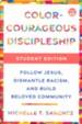 Color-Courageous Discipleship Student Edition: Follow  Jesus, Dismantle Racism, and Build Beloved Community
