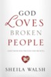 God Loves Broken People: How Our Loving Father Makes Us Whole - eBook