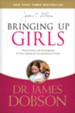 Bringing Up Girls: Practical Advice and Encouragement for Those Shaping the Next Generation of Women - eBook