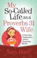 My So-Called Life as a Proverbs 31 Wife: A One-Year Experiment...and Its Surprising Results - eBook