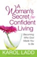 Woman's Secret for Confident Living, A: Becoming Who God Made You to Be - eBook