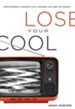 Lose Your Cool, Revised and Expanded Edition: Discovering a Passion that Changes You and the World / Enlarged - eBook