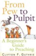 From Pew to Pulpit: A Beginner's Guide to Preaching - eBook