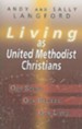 Living as United Methodist Christians: Our Story, Our Beliefs, Our Lives - eBook