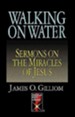 Walking on Water: Sermons on the Miracle of Jesus - eBook