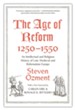 The Age of Reform, 1250-1550: An Intellectual and Religious History of Late Medieval and Reformation Europe