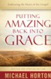 Putting Amazing Back into Grace: Embracing the Heart of the Gospel / Revised - eBook