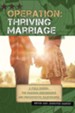 Operation: Thriving Marriage: A Field Manual for Maximum Performance and Preventative Maintenance