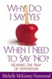 Why Do I Say Yes When I Need to Say No?: Escaping the Trap of Temptation - eBook