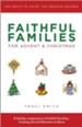Faithful Families for Advent and Christmas: 100 Ways to Make the Season Sacred