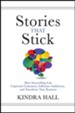 Stories That Stick: The Power of Storytelling to Captivate, Influence, and Transform