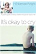 It's Okay to Cry: A Parent's Guide to Helping Children Through the Losses of Life - eBook