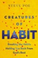 Creatures of Habit: Breaking the Habits Holding You Back from God's Best