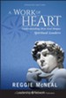 A Work of Heart: Understanding How God Shapes Spiritual Leaders - eBook