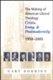 The Making of American Liberal Theology: Crisis, Irony and Postmodernity, 1950-2005