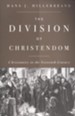 The Division of Christendom: Christianity in the Sixteenth Century