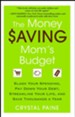 The Money Saving Mom's Budget: Slash Your Spending, Pay Down Your Debt, Streamline Your Life, and Save Thousands a Year - eBook