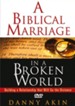 A Biblical Marriage in a Broken World DVD Curriculum: Building a Marriage That Will Go the Distance