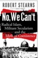 No, We Can't: Radical Islam, Militant Secularism and the Myth of Coexistence - eBook
