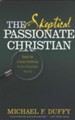 The Skeptical, Passionate Christian: Tools for Living Faithfully in an Uncertain World